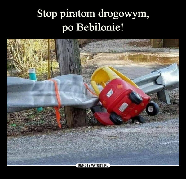 Stop piratom drogowym,
po Bebilonie!