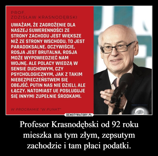 Profesor Krasnodębski od 92 roku mieszka na tym złym, zepsutym zachodzie i tam płaci podatki. –  