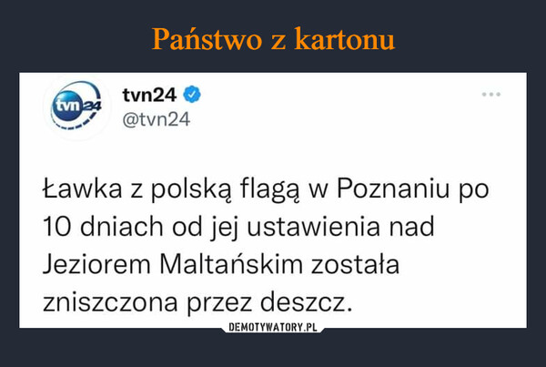  –  tvn24tvn24@tvn24Ławka z polską flagą w Poznaniu po10 dniach od jej ustawienia nadJeziorem Maltańskim zostałazniszczona przez deszcz.