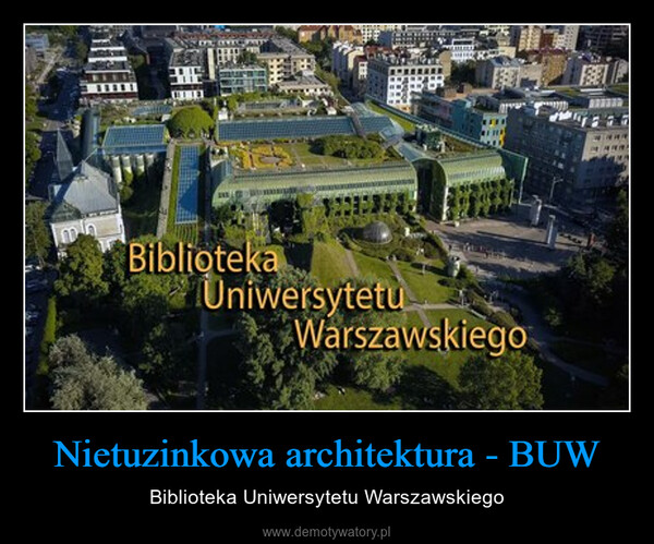 Nietuzinkowa architektura - BUW – Biblioteka Uniwersytetu Warszawskiego 