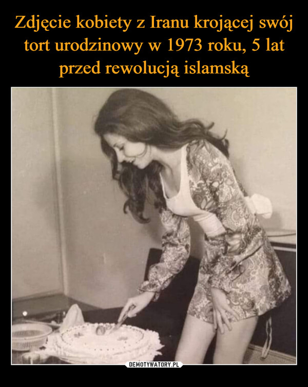 Zdjęcie kobiety z Iranu krojącej swój tort urodzinowy w 1973 roku, 5 lat przed rewolucją islamską