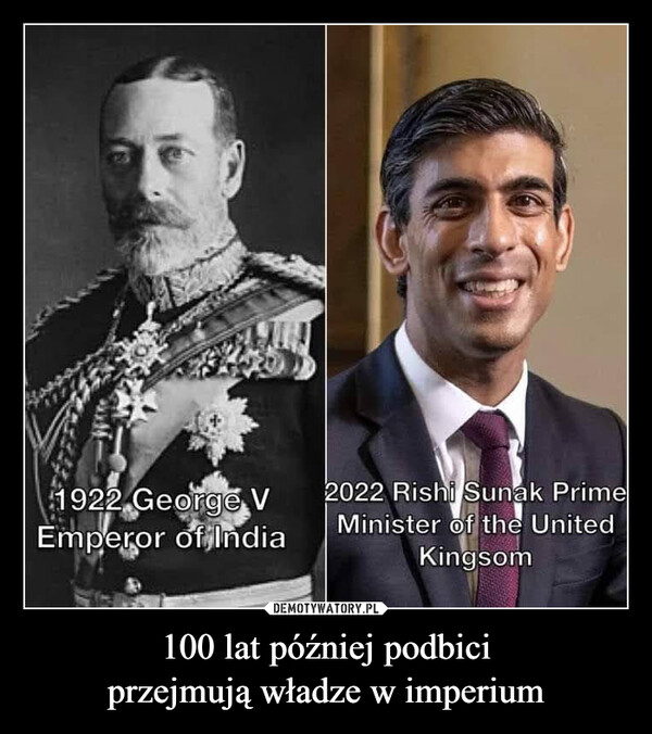 100 lat później podbiciprzejmują władze w imperium –  1922 George V Emperor of india