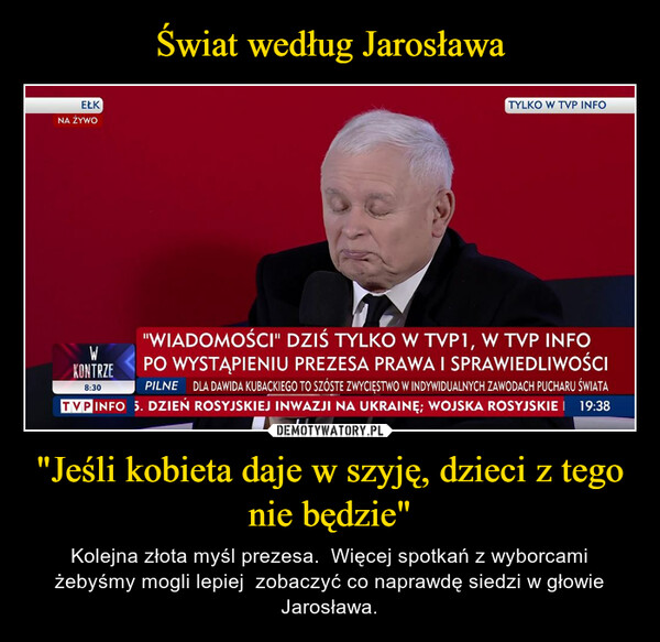 Świat według Jarosława "Jeśli kobieta daje w szyję, dzieci z tego nie będzie"