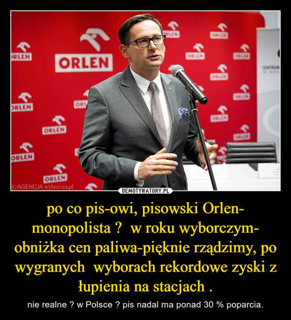 po co pis-owi, pisowski Orlen- monopolista ?  w roku wyborczym- obniżka cen paliwa-pięknie rządzimy, po wygranych  wyborach rekordowe zyski z łupienia na stacjach . – nie realne ? w Polsce ? pis nadal ma ponad 30 % poparcia. 