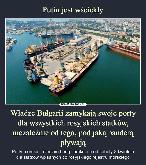 Putin jest wściekły Władze Bułgarii zamykają swoje porty dla wszystkich rosyjskich statków, niezależnie od tego, pod jaką banderą pływają