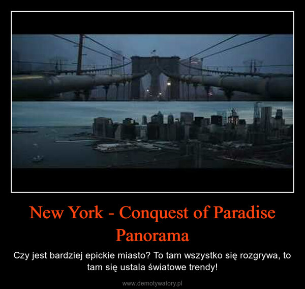 New York - Conquest of Paradise Panorama – Czy jest bardziej epickie miasto? To tam wszystko się rozgrywa, to tam się ustala światowe trendy! 