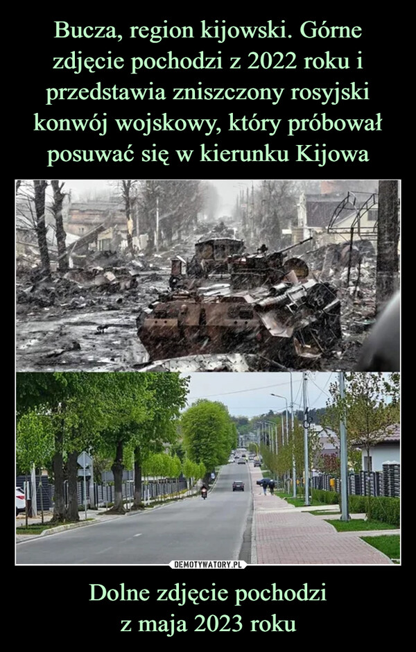 Bucza, region kijowski. Górne zdjęcie pochodzi z 2022 roku i przedstawia zniszczony rosyjski konwój wojskowy, który próbował posuwać się w kierunku Kijowa Dolne zdjęcie pochodzi
z maja 2023 roku