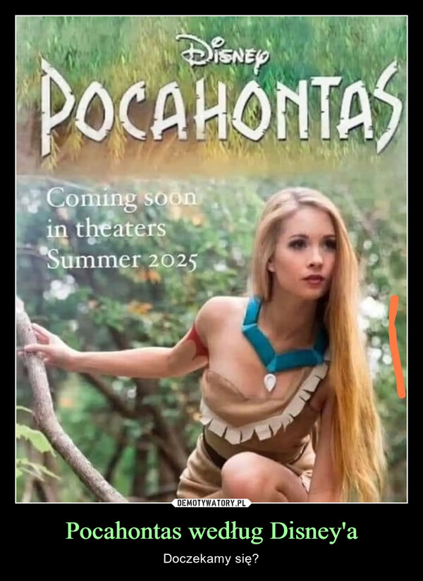 Pocahontas według Disney'a – Doczekamy się? DISNEYPOCAHONTASComing soonin theatersSummer 2025