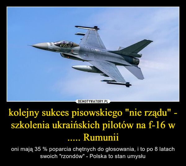 kolejny sukces pisowskiego "nie rządu" - szkolenia ukraińskich pilotów na f-16 w ..... Rumunii