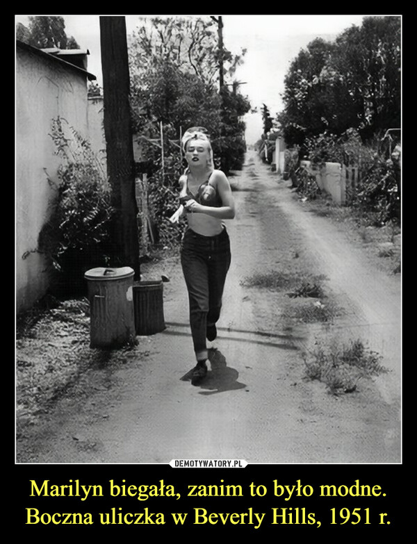 Marilyn biegała, zanim to było modne. Boczna uliczka w Beverly Hills, 1951 r. –  