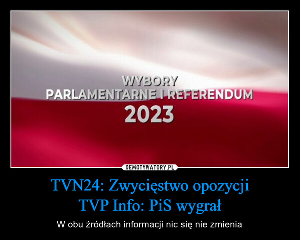 TVN24: Zwycięstwo opozycjiTVP Info: PiS wygrał – W obu źródłach informacji nic się nie zmienia WYBORYPARLAMENTARNE I REFERENDUM2023