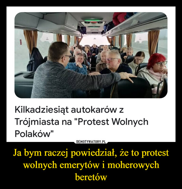 Ja bym raczej powiedział, że to protest wolnych emerytów i moherowych beretów –  Kilkadziesiąt autokarów zTrójmiasta na "Protest WolnychPolaków"