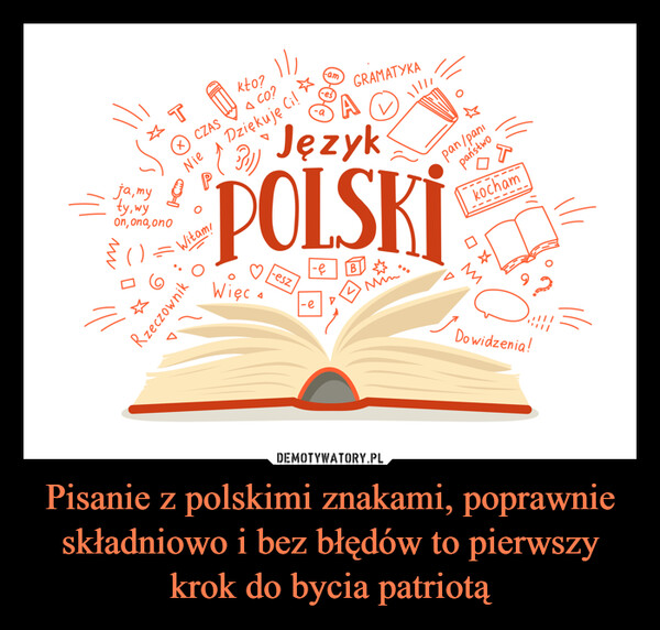 Pisanie z polskimi znakami, poprawnie składniowo i bez błędów to pierwszy krok do bycia patriotą