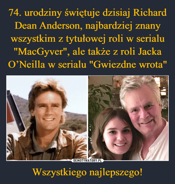 74. urodziny świętuje dzisiaj Richard Dean Anderson, najbardziej znany wszystkim z tytułowej roli w serialu "MacGyver", ale także z roli Jacka O’Neilla w serialu "Gwiezdne wrota" Wszystkiego najlepszego!