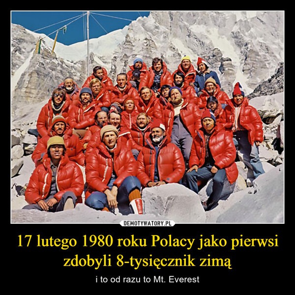 17 lutego 1980 roku Polacy jako pierwsi zdobyli 8-tysięcznik zimą – i to od razu to Mt. Everest *
