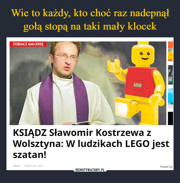  –  ZOBACZ GALERIĘLEGOKSIĄDZ Sławomir Kostrzewa zWolsztyna: W ludzikach LEGO jestszatan!Mrok 2020-01-04 | 20:54Podziel się
