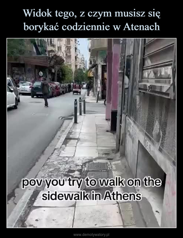  –  pov you try to walk on thesidewalk in Athens