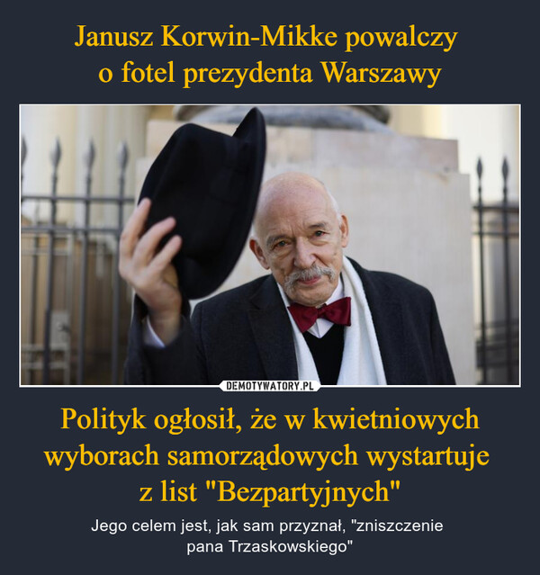Polityk ogłosił, że w kwietniowych wyborach samorządowych wystartuje z list "Bezpartyjnych" – Jego celem jest, jak sam przyznał, "zniszczenie pana Trzaskowskiego" 
