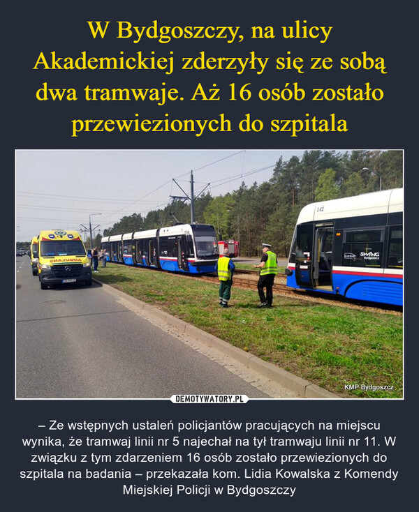 W Bydgoszczy, na ulicy Akademickiej zderzyły się ze sobą dwa tramwaje. Aż 16 osób zostało przewiezionych do szpitala