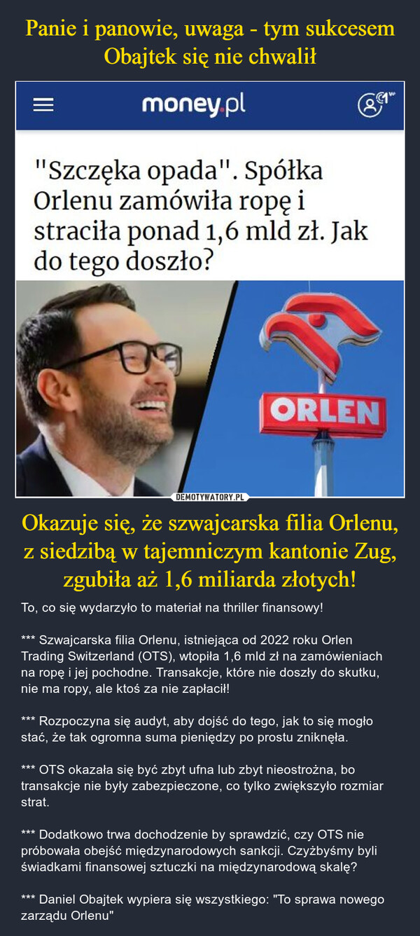 Panie i panowie, uwaga - tym sukcesem Obajtek się nie chwalił Okazuje się, że szwajcarska filia Orlenu, z siedzibą w tajemniczym kantonie Zug, zgubiła aż 1,6 miliarda złotych!