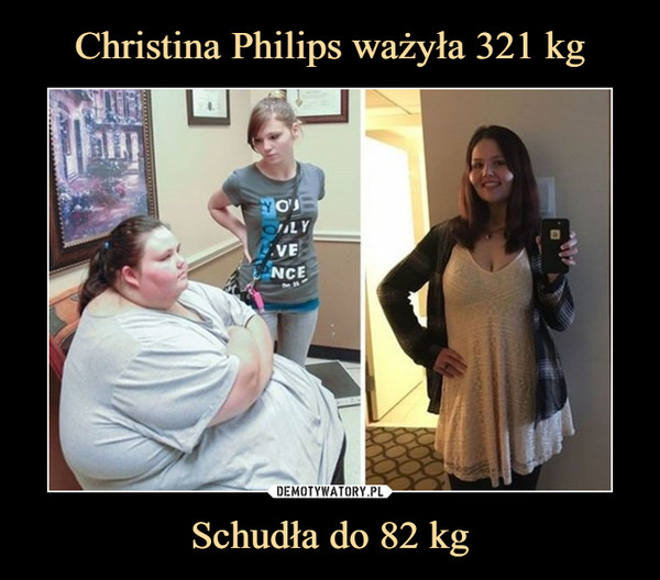 Christina Philips ważyła 321 kg Schudła do 82 kg